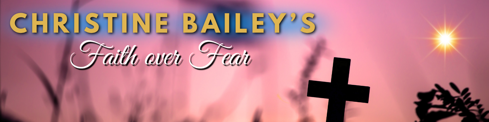 Christine Bailey's Faith Over Fear