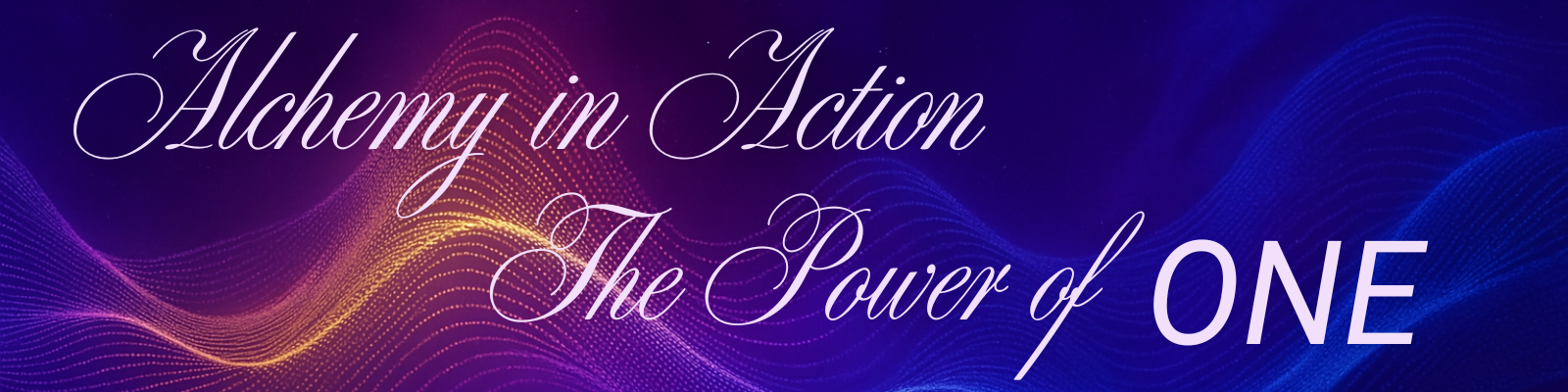 Alchemy In Action & The Power of ONE