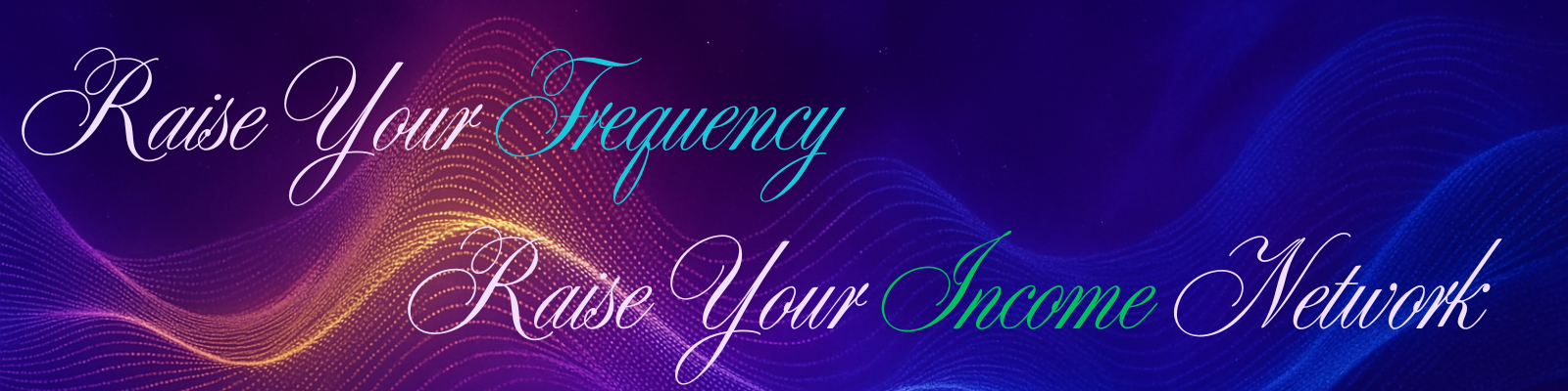 Raise Your Frequency Raise Your Income Network