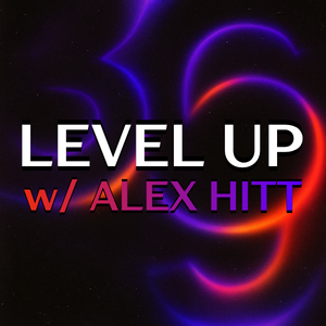 LEVEL UP w/ Alex Hitt