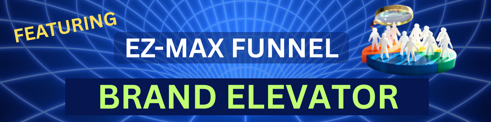 BRAND ELEVATOR - first funnel in the TGD world with EZ-MAX branded technology. STAND OUT!