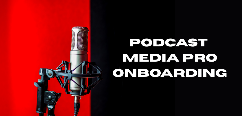 Podcast Media Pro Onboarding